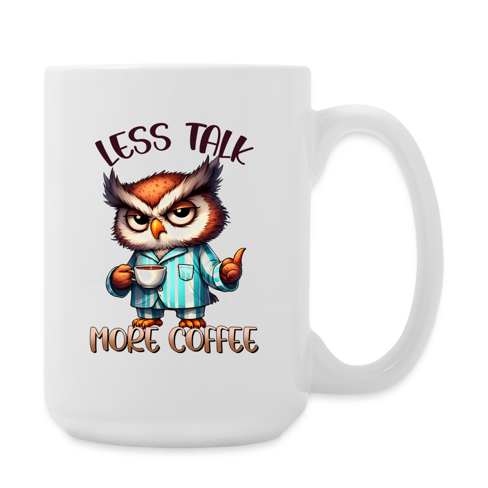 Less Talk, More Coffee - 15 oz Mug - white