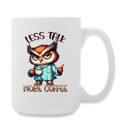 Less Talk, More Coffee - 15 oz Mug - white